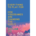 Everything to Play for: An Insider's Guide to How Videogames Are Changing Our World