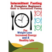 Intermittent Fasting: A Complete Beginners Guide to Intermittent Fasting For Weight Loss, Increased Energy, and A Healthy Life