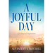 A Joyful Day: 228 Days of Inspiration