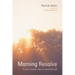 Morning Resolve: To Live a Simple, Sincere, and Serene Life
