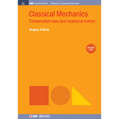 Classical Mechanics, Volume 5: Conservation Laws and Rotational Motion