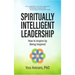 Spiritually Intelligent Leadership: How to Inspire by Being Inspired
