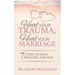 Heal Your Trauma, Heal Your Marriage: 7 Steps to Root, Rebound and Rise