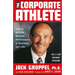 The Corporate Athlete: How to Achieve Maximal Performance in Business and Life
