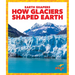 How Glaciers Shaped Earth