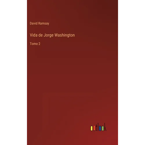 Vida de Jorge Washington: Tomo 2