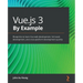 Vue.js 3 By Example: Blueprints to learn Vue web development, full-stack development, and cross-platform development quickly