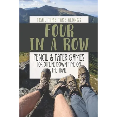 FOUR IN A ROW - Pencil & Paper Games for Offline Down Time on the Trail: Activity book for hikers, backpackers and outdoorsy explorers