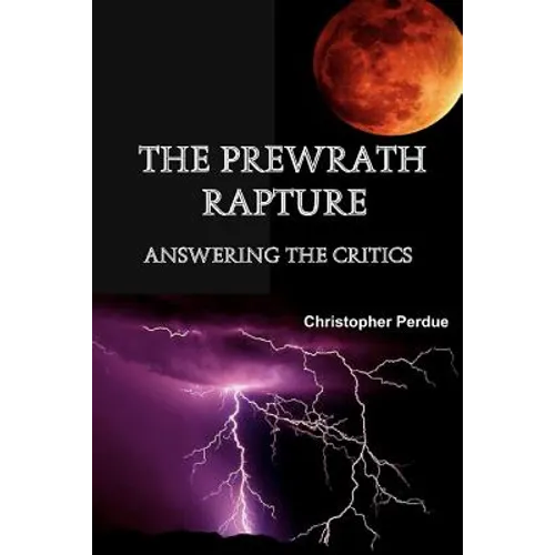 The Prewrath Rapture: Answering the Critics
