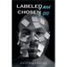 Labeled By Man Chosen By God