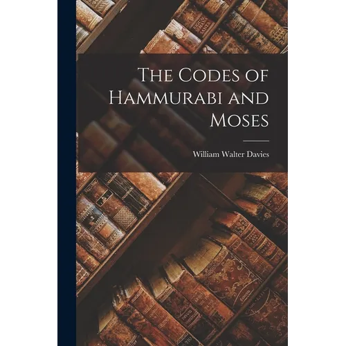 The Codes of Hammurabi and Moses