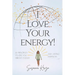 I Love Your Energy! 22 Principles to Give You Vibrant Energy and Lasting Happiness
