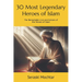 30 Most Legendary Heroes of Islam: The Remarkable Live and Actions of the Heroes of Islam