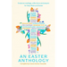 An Easter Anthology: Scripture Readings, Reflections and Prayers for Holy Week and Easter