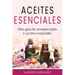 Aceites Esenciales: Una guía de aromaterapia y aceites esenciales