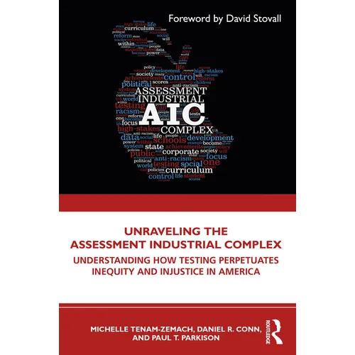 Unraveling the Assessment Industrial Complex: Understanding How Testing Perpetuates Inequity and Injustice in America