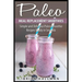 Paleo Meal Replacement Smoothies: Simple and Delicious Paleo Smoothie Recipes Ready in Seconds