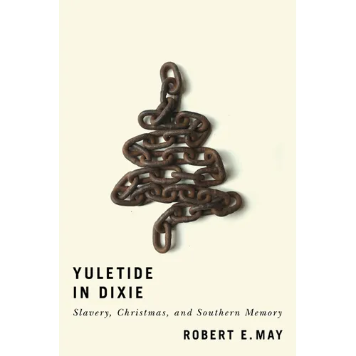 Yuletide in Dixie: Slavery, Christmas, and Southern Memory