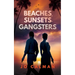 Beaches, Sunsets, Gangsters