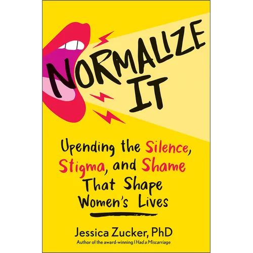 Normalize It: Upending the Silence, Stigma, and Shame That Shape Women's Lives