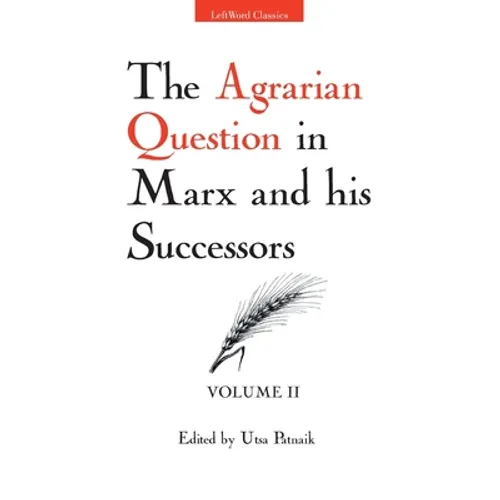 The Agrarian Question in Marx and his Successors (Vol. 2)