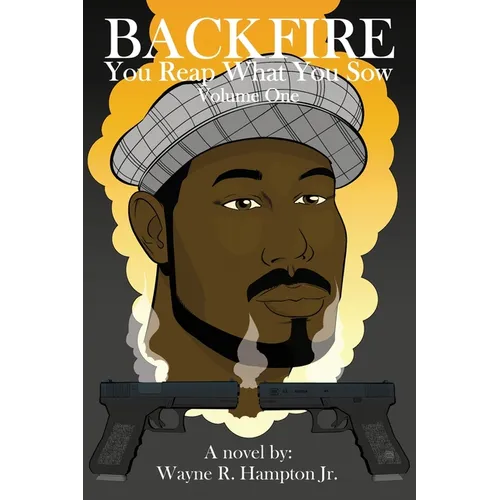 Backfire: You Reap What You Sow Volume One