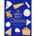 The Complete Book of Cheese: History, Techniques, Recipes, Tips
