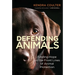 Defending Animals: Finding Hope on the Front Lines of Animal Protection
