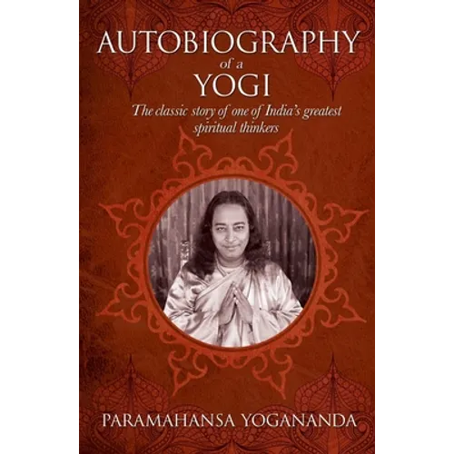 The Autobiography of a Yogi: The Classic Story of One of India's Greatest Spiritual Thinkers