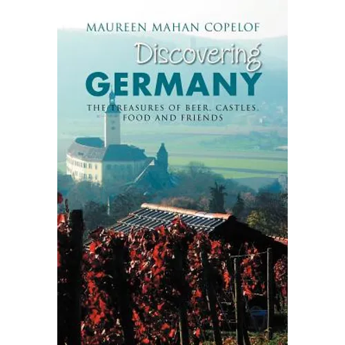Discovering Germany: The Treasures of Beer, Castles, Food and Friends
