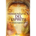 Hermeneutica del Espiritu: Cómo Interpretar los Sucesos del Espíritu a la Luz de la Palabra de Dios