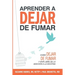 Aprender a dejar de fumar: Cómo dejar de fumar y vivir libre de adicción a la nicotina