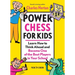 Power Chess for Kids: Learn How to Think Ahead and Become One of the Best Players in Your School