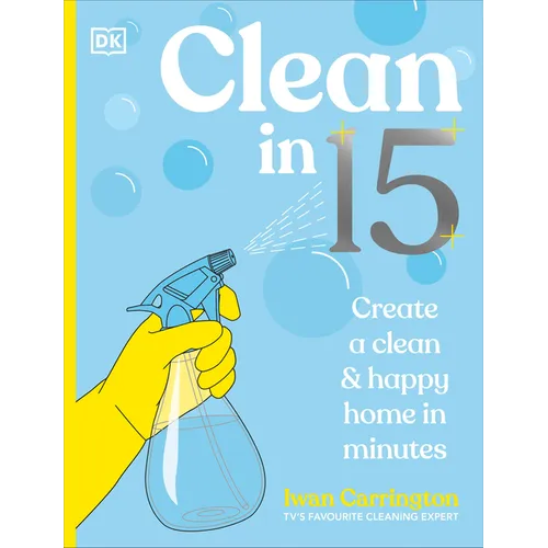 Clean in 15: Create a Clean & Happy Home in Minutes