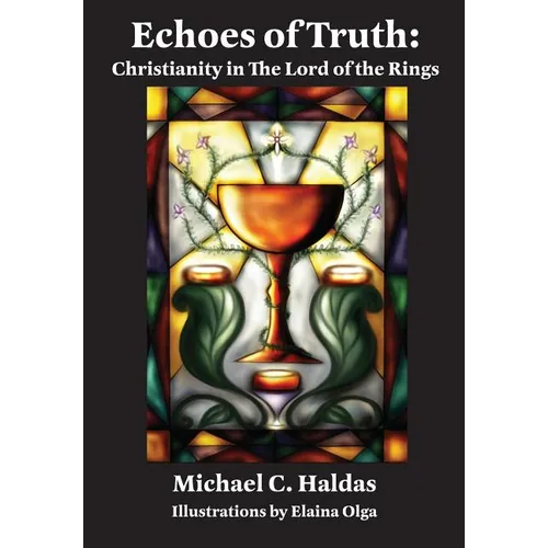 Echoes of Truth: Christianity in The Lord of the Rings - Illustrated Edition