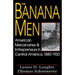 The Banana Men: American Mercenaries and Entrepreneurs in Central America, 1880-1930
