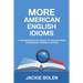 More American English Idioms: A Comprehensive Dictionary of English Idioms, Expressions, Phrases & Sayings