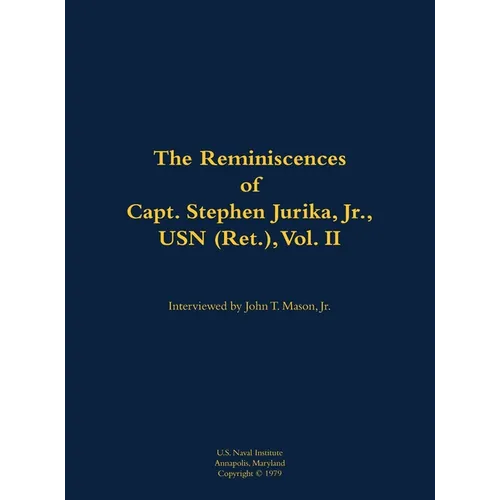 The Reminiscences of Capt. Stephen Jurika, Jr., USN (Ret.), Vol. II: 1910-1993