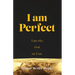 I Am Perfect: I am who God say I am.
