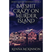 Batshit Crazy On Murder Island
