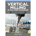 Vertical Milling in the Home Workshop for Home Machinists