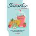 The Ultimate SMOOTHIE RECIPE BOOK