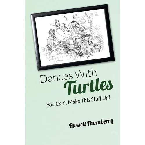 Dances With Turtles: You Can't Make This Stuff Up!
