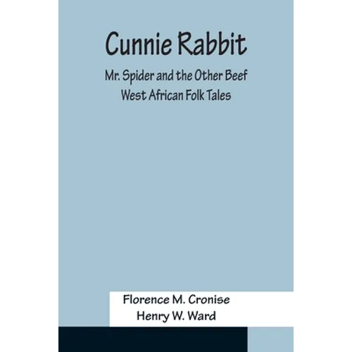 Cunnie Rabbit; Mr. Spider and the Other Beef: West African Folk Tales