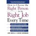 How to Choose the Right Person for the Right Job Every Time