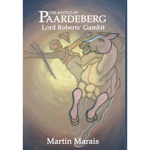 The Battle of Paardeberg: Lord Roberts' Gambit