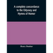 A Complete Concordance To The Odyssey And Hymns Of Homer, To Which Is Added A Concordance To The Parallel Passages In The Iliad, Odyssey, And Hymns