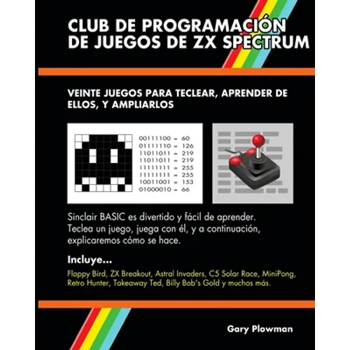 Club De Programación De Juegos De ZX Spectrum: Veinte juegos para teclear, aprender de ellos, y ampliarlos