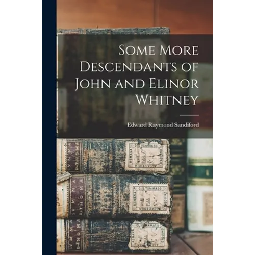 Some More Descendants of John and Elinor Whitney