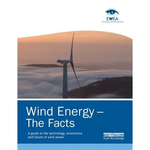 Wind Energy - The Facts: A Guide to the Technology, Economics and Future of Wind Power
